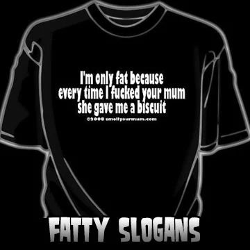 Fatty Slogan T-Shirts