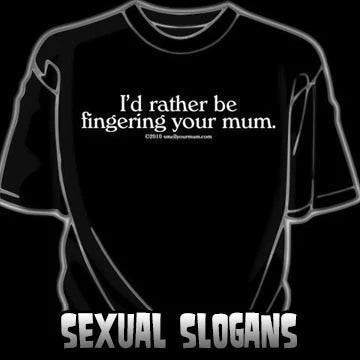 Sexual Slogans T-Shirts