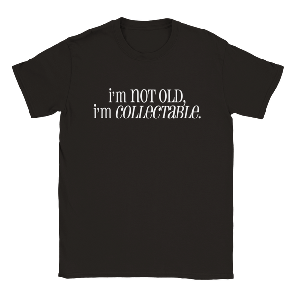 I'm Not Old, I'm Collectable | T-Shirt