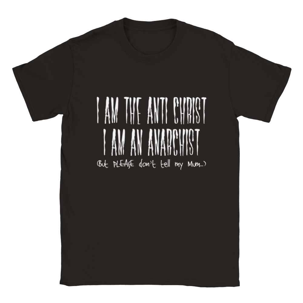 I Am The Anti Christ. I Am An Anarchist. (But PLEASE Don't Tell My Mum) | T-Shirt
