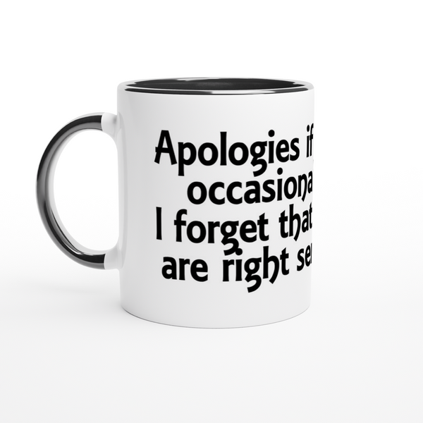 Apologies If My Language Occasionally Offends; I Forget That Some Of You Are Right Sensitive Cunts. | 11oz Ceramic Mug