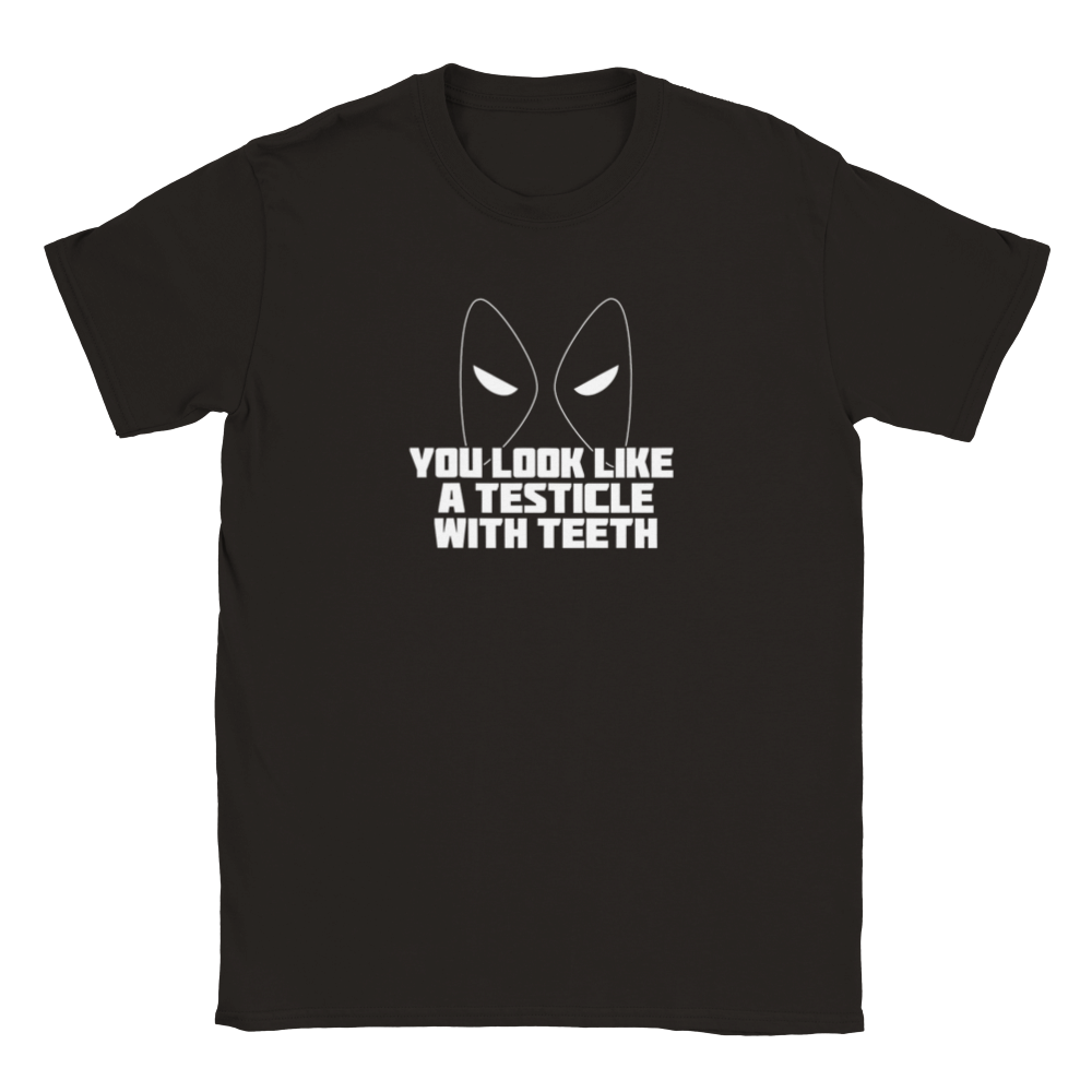 You Look Like A Testicle With Teeth (Deadpool) | T-Shirt