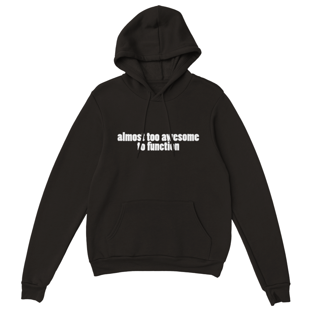 Almost Too Awesome To Function | Hoodie