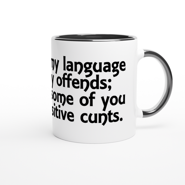 Apologies If My Language Occasionally Offends; I Forget That Some Of You Are Right Sensitive Cunts. | 11oz Ceramic Mug