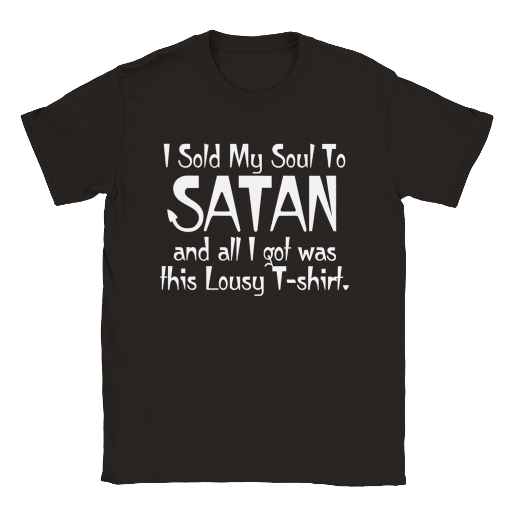 I Sold My Soul To SATAN And All I Got Was This Lousy T-Shirt | T-Shirt