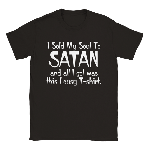 I Sold My Soul To SATAN And All I Got Was This Lousy T-Shirt | T-Shirt