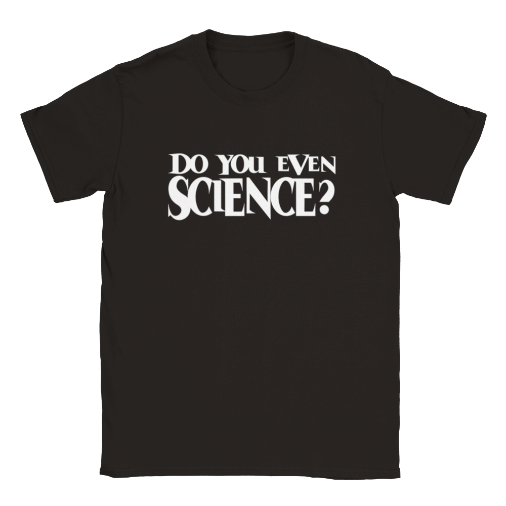 Do You Even Science? | T-Shirt