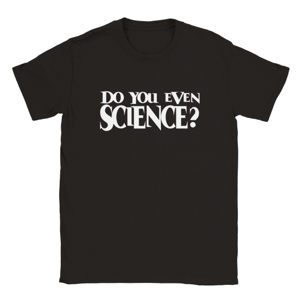 Do You Even Science? | T-Shirt