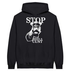 STOP Being A Cunt | Pullover Hoodie