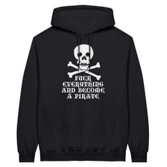Fuck Everything And Become A Pirate | Pullover Hoodie