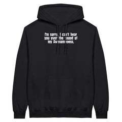 I'm Sorry, I Can't Hear You Over The Sound Of My Awesomeness | Pullover Hoodie