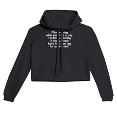 After Hearing What You Have To Say, I'm Left Wondering If Your Parents Have Left It Too Late For An Abortion? | Women's Cropped Hoodie