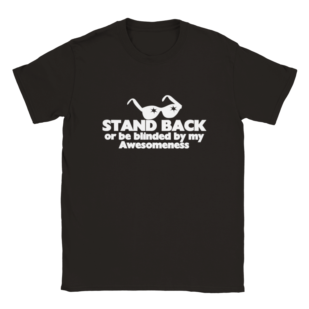 STAND BACK Or Be Blinded By My Awesomeness | T-Shirt