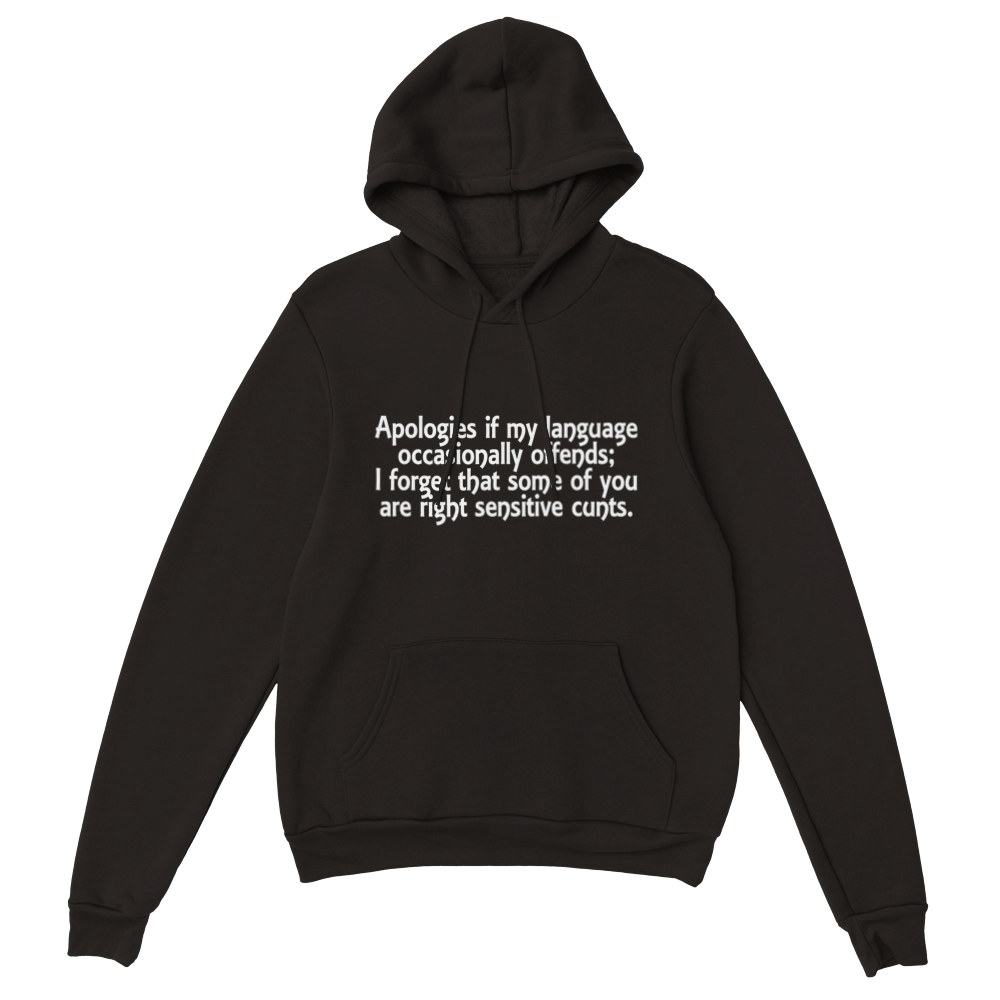 Apologies If My Language Occasionally Offends; I Forget That Some Of You Are Right Sensitive Cunts. | Hoodie