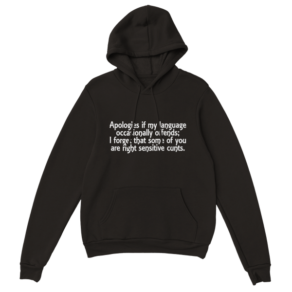 Apologies If My Language Occasionally Offends; I Forget That Some Of You Are Right Sensitive Cunts. | Hoodie
