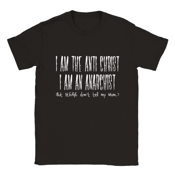 I Am The Anti Christ. I Am An Anarchist. (But PLEASE Don't Tell My Mum) | T-Shirt