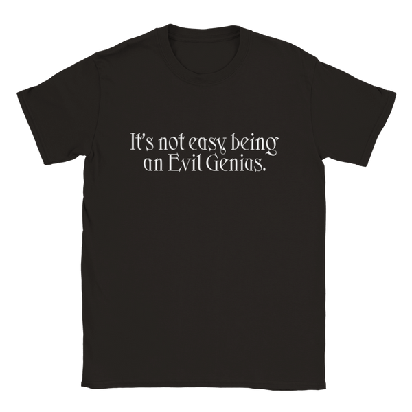 It's Not Easy Being An Evil Genius | T-Shirt