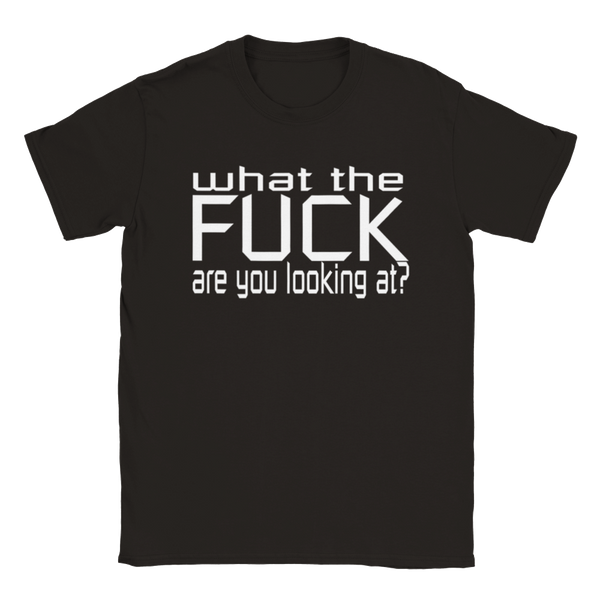 What The FUCK Are You Looking At? | T-Shirt