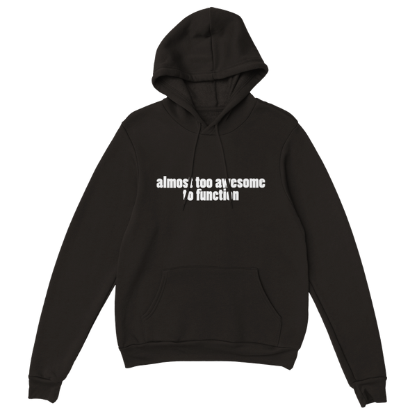 Almost Too Awesome To Function | Hoodie