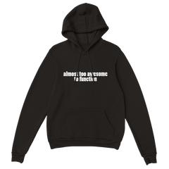 Almost Too Awesome To Function | Hoodie