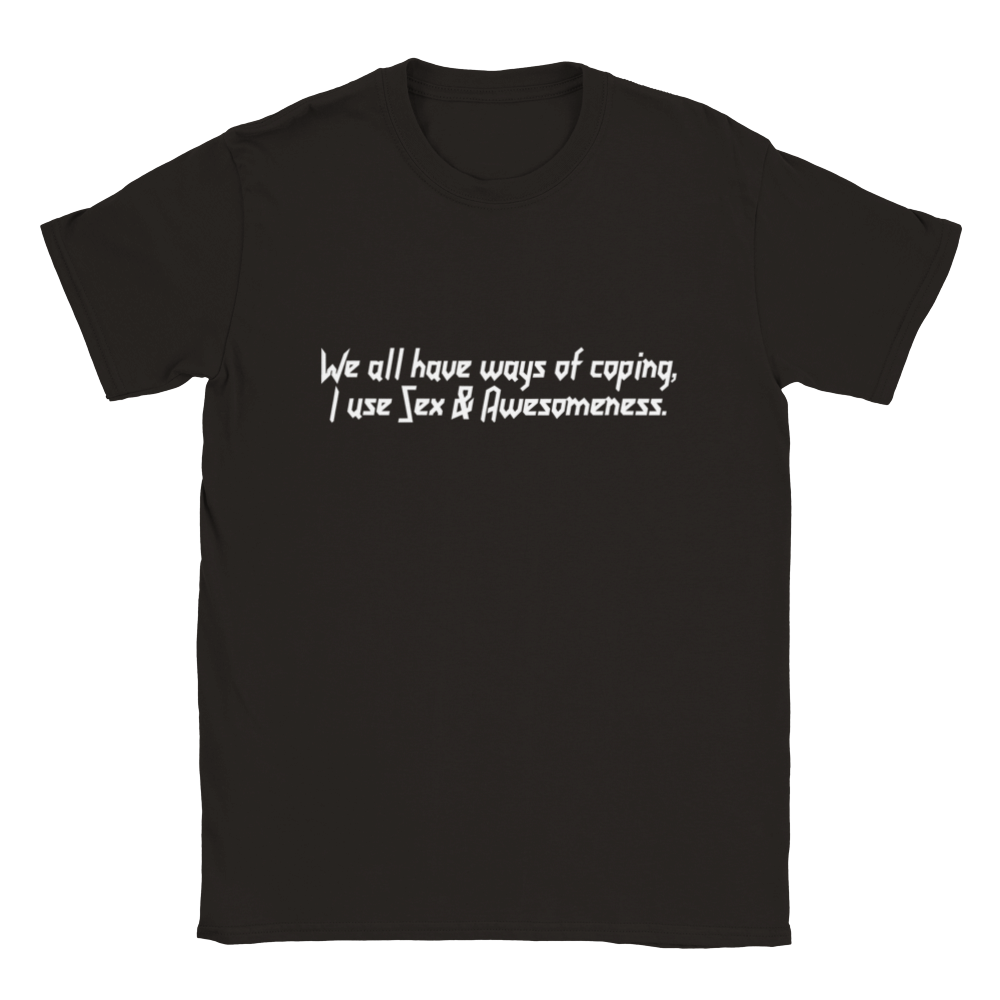 We All Have Ways Of Coping, I Use Sex & Awesomeness | T-Shirt
