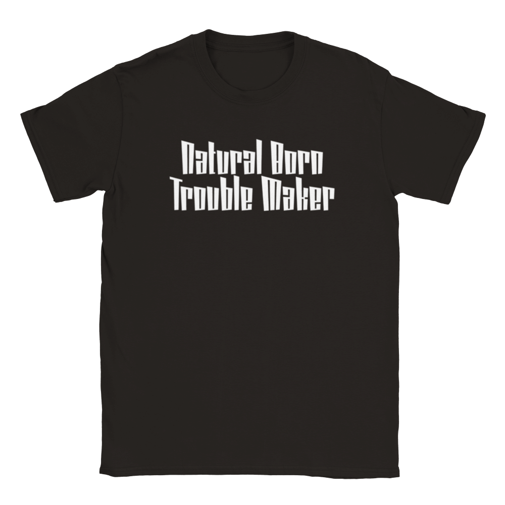Natural Born Trouble Maker | T-Shirt